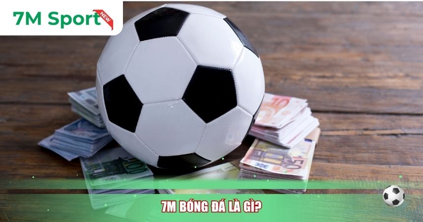 7M bóng đá là gì?