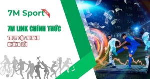 7M Link Chính Thức Chuẩn: Không Lỗi, Không Chặn, Không Gián Đoạn