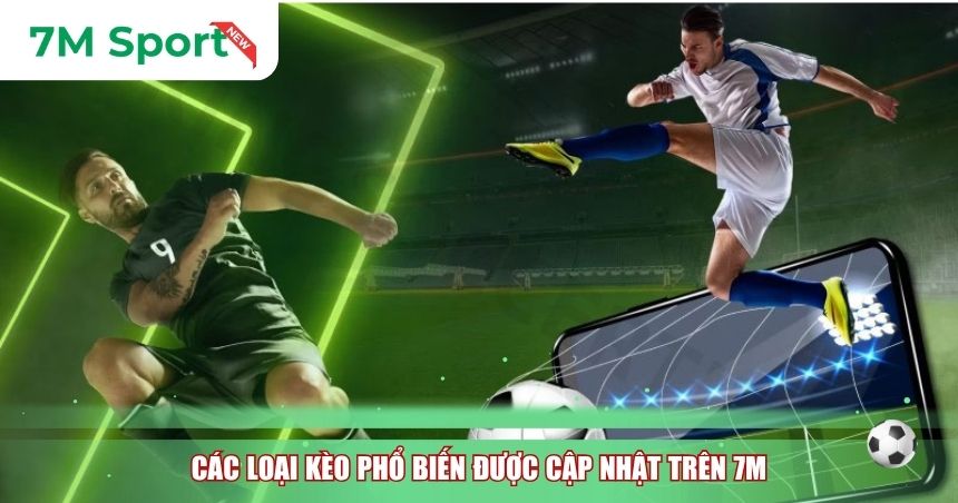 Các loại kèo phổ biến được cập nhật trên 7M