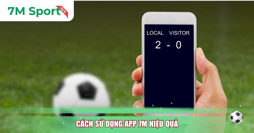 Cách sử dụng App 7M hiệu quả