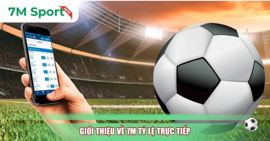 Giới thiệu về 7M tỷ lệ trực tiếp