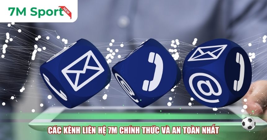 Các kênh liên hệ 7M chính thức và an toàn nhất