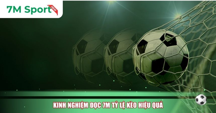 Kinh nghiệm đọc 7M tỷ lệ kèo hiệu quả