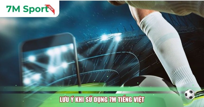 Lưu ý khi sử dụng 7M tiếng Việt