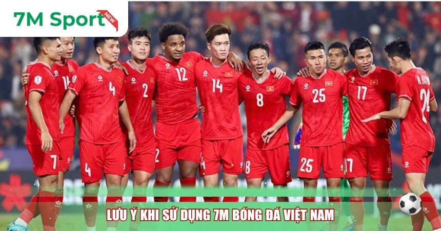 Lưu ý khi sử dụng 7M bóng đá Việt Nam